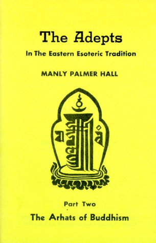 The Adepts in the Eastern Esoteric Tradition: The Arhats of Buddhism (Adept Series) (9780893145293) by Hall, Manly Palmer