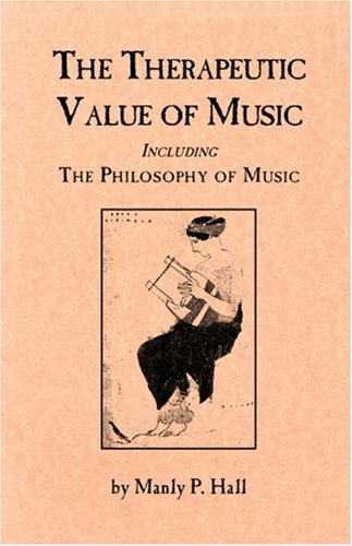 Therapeutic Value of Music, Including the Philosophy of Music (9780893148157) by Manly P. Hall