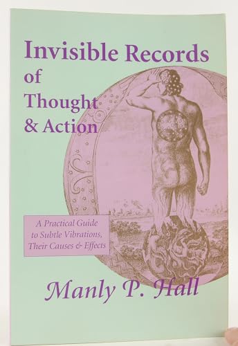 Invisible Records of Thought & Action: A Practical Guide to Subtle Vibrations, Their Causes & Effects : Four Essays Included : The Theory & Practice of Psychometry, the Use & Abuse of the n (9780893148324) by Hall, Manly P.