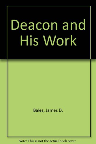 9780893150259: Deacon and His Work [Paperback] by Bales, James D.