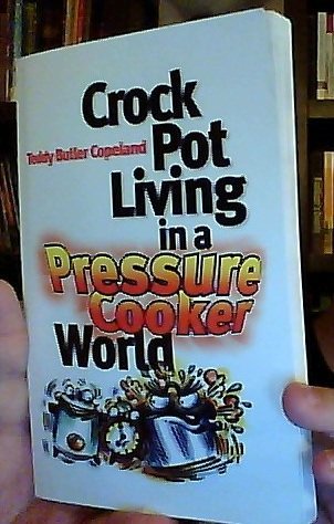 Beispielbild fr Crock Pot Living in a Pressure Cooker World zum Verkauf von Better World Books