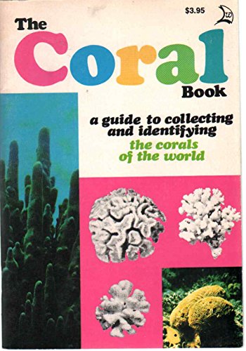 Beispielbild fr The Coral Book: A Guide to Collecting and Identifying the Corals of the World zum Verkauf von Best and Fastest Books