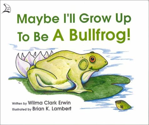 Stock image for Maybe I'll Grow Up to Be a Bullfrog! for sale by Kennys Bookstore