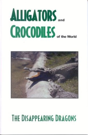 Beispielbild fr Alligator's and Crocodiles of the World: The Disappearing Dragons zum Verkauf von AwesomeBooks