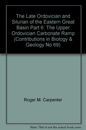 Beispielbild fr CONTRIBUTIONS IN BIOLOGY AND GEOLOGY, NO. 69: THE LATE ORDOVICIAN AND SILURIAN OF THE EASTERN GREAT BASIN, PART 6: THE UPPER ORDOVICIAN CARBONATE RAMP. zum Verkauf von Cambridge Rare Books