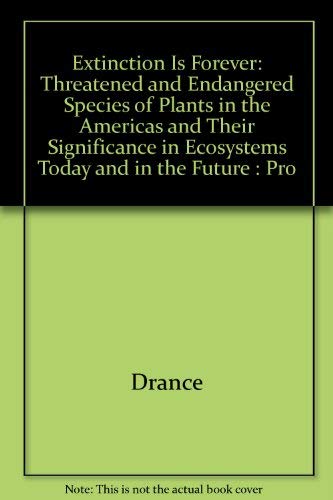 Stock image for Extinction Is Forever: Threatened and Endangered Species of Plants in the Americas and Their Significance in Ecosystems Today and in the Future : Pro for sale by Irish Booksellers