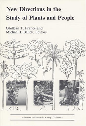 Stock image for New Directions in the Study of Plants and People: Research Contributions from the Institute of Economic Botany (Advances in Economic Botany Vol. 8) for sale by Bookplate