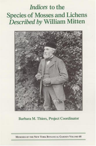 Beispielbild fr Indices to the Species of Mosses and Lichens Described by William Mitten (Memoirs of the New York Botanical Garden Vol. 68) zum Verkauf von Prior Books Ltd