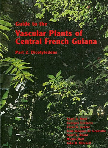 Guide to the Vascular Plants of Central French Guiana: Part 2. Dicotyledons (Memoirs of the New York Botanical Garden Vol. 76) (9780893274450) by Scott A. Mori; Georges Cremers; Carol Gracie; Jean-Jacques De Granville; Scott V. Heald; Michel Hoff; John D. Mitchell