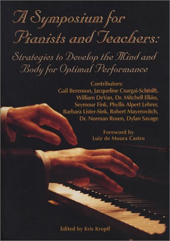 Imagen de archivo de A Symposium for Pianists and Teachers: Strategies to Develop the Mind and Body for Optimal Performance a la venta por Irish Booksellers
