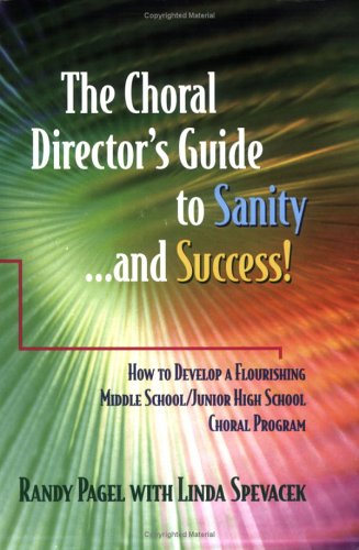 Stock image for The Choral Director's Guide to Sanity.and Success! How to Develop a Flourishing Middle School/Junior High School Choral Program for sale by Orion Tech