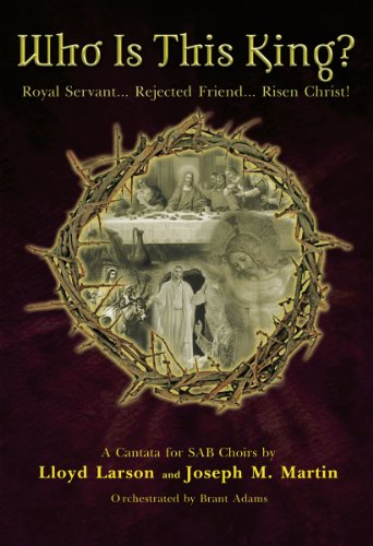 Who Is This King?: Royal Servant...Rejected Friend...Risen Christ! (Cantata/Sacred Musical, SAB, Piano) (9780893282226) by Lloyd Larson