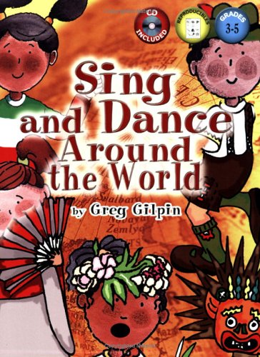 Sing and Dance Around the World: Grades 3-5 (CD Included) by Greg Gilpin (2006-05-01) (9780893282530) by Greg Gilpin