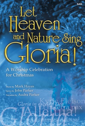 Imagen de archivo de Let Heaven and Nature Sing Gloria!: A Worship Celebration for Christmas (Cantata/Sacred Musical, SAB, Piano) a la venta por Archives Books inc.