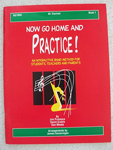 Beispielbild fr Now Go Home and Practice Book 1 Clarinet: A Band Method for Students, Teachers, and Parents zum Verkauf von ThriftBooks-Dallas