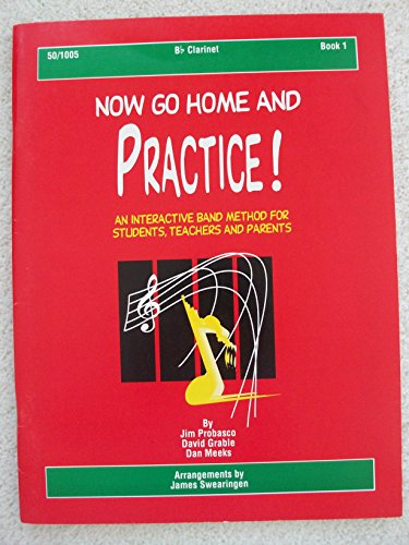 Stock image for Now Go Home and Practice Book 1 Clarinet: A Band Method for Students, Teachers, and Parents for sale by ThriftBooks-Dallas