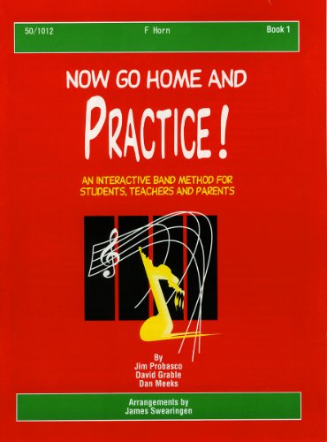 Beispielbild fr Now Go Home and Practice Book 1 F Horn: A Band Method for Students, Teachers, and Parents zum Verkauf von HPB-Diamond