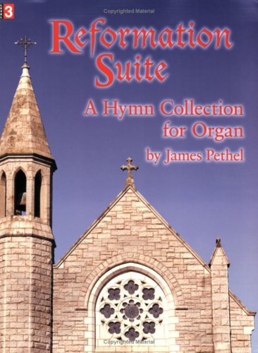 Reformation Suite: A Hymn Collection for Organ (9780893288419) by James Pethel