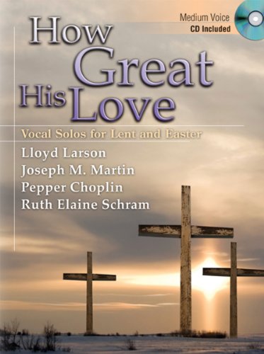 Stock image for How Great His Love: Vocal Solos for Lent and Easter (Medium Voice, CD Included) for sale by Irish Booksellers