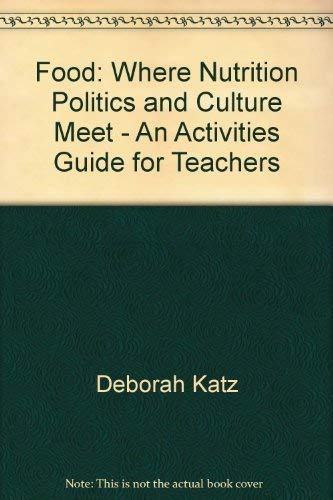 Food: Where Nutrition Politics and Culture Meet - An Activities Guide for Teachers (9780893290061) by Deborah Katz; Mary T. Goodwin; Joan Gussow