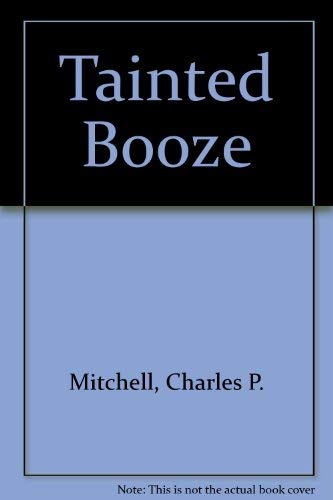 Beispielbild fr Tainted Booze The Consumer's Guide to Urethane in Alcoholic Beverages zum Verkauf von Chequamegon Books