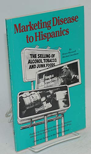 Marketing Disease to Hispanics: The Selling of Alcohol, Tobacco, and Junk Foods (9780893290207) by Maxwell, Bruce; Jacobson, Michael