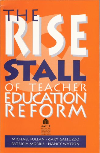 The Rise and Stall of Teacher Education Reform (9780893331597) by Michael Fullan; Gary Galluzzo; Patricia Morris; Nancy Watson