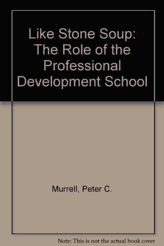 Like Stone Soup: The Role of the Professional Development School (9780893331672) by Peter C. Murrell; Jr.
