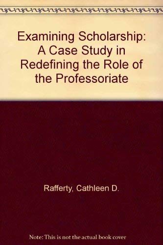 Examining Scholarship: A Case Study in Redefining the Role of the Professoriate.