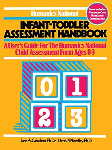 Infant-Toddler Assessment Handbook: A User's Guide to the Humanics National Child Assessment Form Ages 0-3 (9780893340490) by Caballero, Jane A.; Whordley, Derek