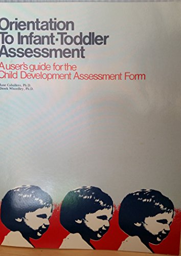 Orientation to Infant and Toddler Assessment: A User's Guide for the Child Development Assessment Form (9780893340643) by Hodges, Jane; Caballero, Jane; Whordley, Derek