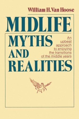 Imagen de archivo de Midlife Myths and Realities : An Upbeat Approach to Enjoying the Transitions of the Middle Years a la venta por Better World Books