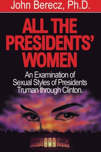 Stock image for All the Presidents' Women: An Examination of Sexual Styles of Presidents Truman Through Clinton for sale by ThriftBooks-Dallas
