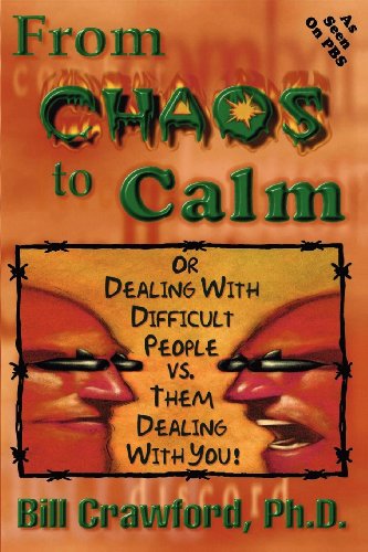From Chaos to Calm: Dealing with Difficult People Versus Them Dealing With You (Power, Purpose, and Promise of Solution-Focused Communicatio) (9780893343569) by Crawford, Bill