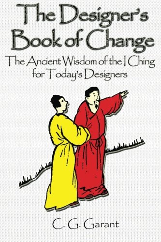 DESIGNERS BOOK OF CHANGE: Ancient Wisdom/I Ching For Todays Designers
