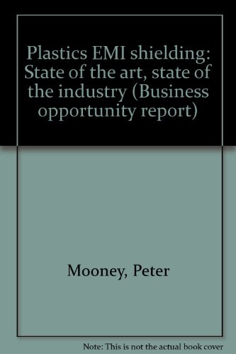 Plastics EMI shielding: State of the art, state of the industry (Business opportunity report) (9780893364090) by Mooney, Peter