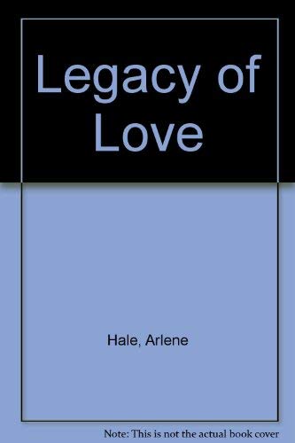 Legacy of love (9780893401658) by Hale, Arlene