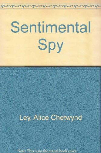 The sentimental spy (9780893401757) by Ley, Alice Chetwynd