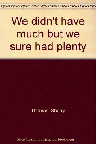 We didn't have much, but we sure had plenty (9780893403904) by Thomas, Sherry