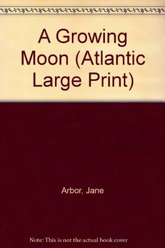 A Growing Moon (Atlantic Large Print) (9780893406998) by Arbor, Jane