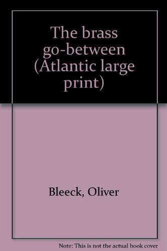 Stock image for The Brass go - Between: Ross Thomas as Oliver Bleeck ( Atlantic Large Print Series ) for sale by Squirrel Away Books