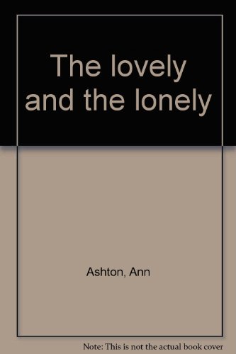 The lovely and the lonely (9780893408978) by Ashton, Ann