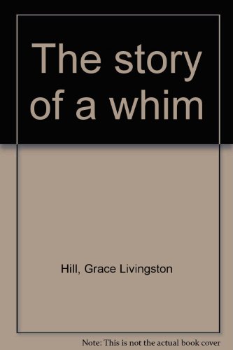 The story of a whim (9780893409388) by Hill, Grace Livingston