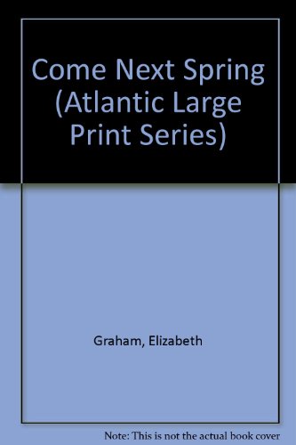 Come Next Spring (Atlantic Large Print Series) (9780893409906) by Graham, Elizabeth