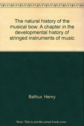 The Natural History of the Musical Bow: A Chapter in the Developmental History of Stringed Instru...