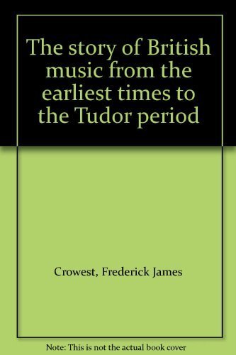 Imagen de archivo de The Story of British Music (From the Earliest Times to the Tudor Period) a la venta por Chequamegon Books