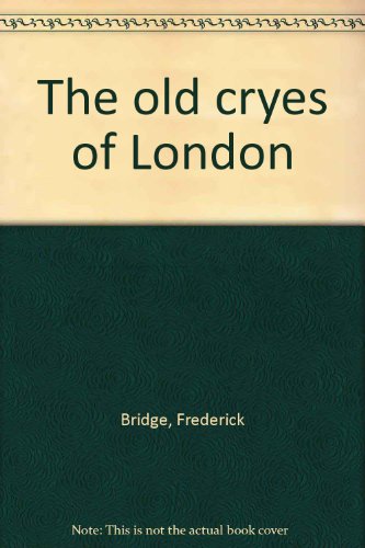 9780893411091: The old cryes of London [Hardcover] by Bridge, Frederick