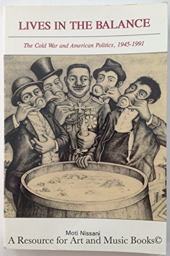 Imagen de archivo de Lives in the Balance : The Cold War and American Politics, 1945-1991 a la venta por Better World Books: West