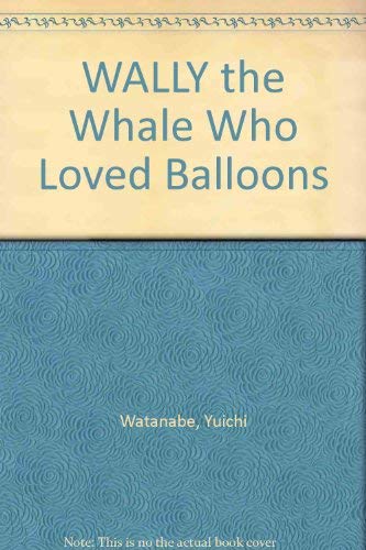 Stock image for WALLY THE WHALE WHO LOVED BALLOONS for sale by Front Cover Books