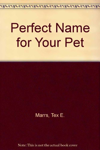 Perfect Name for Your Pet (9780893462215) by Marrs, Tex E.; Marrs, Wanda